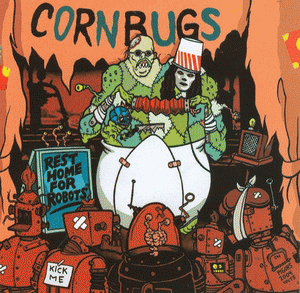 Cornbugs : Rest Home for Robots Cornbugs : Rest Home for Robots